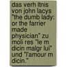 Das Verh Ltnis Von John Lacys "The Dumb Lady: Or The Farrier Made Physician" Zu Moli Res "Le M Dicin Malgr Lui" Und "L'Amour M Dicin." door Arthur Wernicke