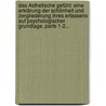 Das Ästhetische Gefühl: Eine Erklärung Der Schönheit Und Zergliederung Ihres Erfassens Auf Psychologischer Grundlage, Parts 1-2... by Adolf Göller