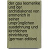 Der Gau Leomerike Und Der Archidiakonat Von Emmerich in Seiner Ursprünglichen Ausdehnung Und Kirchlichen Einrichtung (German Edition) door Tibus Adolph