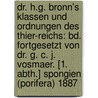 Dr. H.g. Bronn's Klassen Und Ordnungen Des Thier-reichs: Bd. Fortgesetzt Von Dr. G. C. J. Vosmaer. [1. Abth.] Spongien (porifera) 1887 door Heinrich Georg Bronn