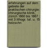 Erfahrungen Auf Dem Gebiete Der Praktischen Chirurgie: Chirurgische Klinik, Zürich 1860 Bis 1867 : Mit 3 Lithogr. Taf. U. 15 Holzschn door Theodor Billroth