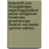 Festschrift Zum Fünfzigjährigen Regierungsjubiläum Seiner Königlichen Hoheit Des Grossherzogs Friedrich Von Baden (German Edition) door Karlsruhe Generallandesarchiv