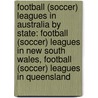 Football (Soccer) Leagues in Australia by State: Football (Soccer) Leagues in New South Wales, Football (Soccer) Leagues in Queensland door Books Llc