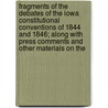 Fragments of the Debates of the Iowa Constitutional Conventions of 1844 and 1846; Along with Press Comments and Other Materials on The by Benjamin F. Shambaugh