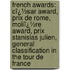 French Awards: Cï¿½Sar Award, Prix De Rome, Moliï¿½Re Award, Prix Stanislas Julien, General Classification in the Tour De France