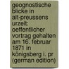 Geognostische Blicke in Alt-Preussens Urzeit: Oeffentlicher Vortrag Gehalten Am 16. Februar 1871 in Königsberg I. Pr (German Edition) door Michael Berendt Gottlieb