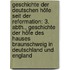 Geschichte Der Deutschen Höfe Seit Der Reformation: 3. Abth., Geschichte Der Höfe Des Hauses Braunschweig In Deutschland Und England