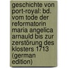 Geschichte Von Port-Royal: Bd. Vom Tode Der Reformatorin Maria Angelica Arnauld Bis Zur Zerstörung Des Klosters 1713 (German Edition) door Reuchlin Hermann