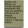 Goethe Und Leipzig: Zur Hundert Jährigen Wiederkehr Des Tags Von Goethe's Aufnahme Auf Leipzigs Hochschule, Volume 1 (German Edition) door Biedermann Woldemar