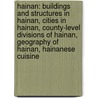 Hainan: Buildings and Structures in Hainan, Cities in Hainan, County-Level Divisions of Hainan, Geography of Hainan, Hainanese Cuisine by Books Llc