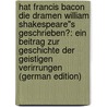Hat Francis Bacon Die Dramen William Shakespeare"S Geschrieben?: Ein Beitrag Zur Geschichte Der Geistigen Verirrungen (German Edition) door Engel Eduard