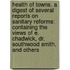 Health of Towns. a Digest of Several Reports On Sanitary Reforms: Containing the Views of E. Chadwick, Dr. Southwood Smith, and Others