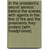 In the President's Secret Service: Behind the Scenes with Agents in the Line of Fire and the Presidents They Protect [With Headphones]