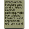 Islands of San Francisco Bay: Alcatraz Island, Alameda, California, Yerba Buena Island, Treasure Island, Angel Island, Red Rock Island door Books Llc