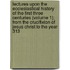 Lectures Upon the Ecclesiastical History of the First Three Centuries (Volume 1); from the Crucifixion of Jesus Christ to the Year 313