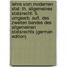 Lehre Vom Modernen Stat: Th. Allgemeines Statsrecht. 5. Umgearb. Aufl. Des Zweiten Bandes Des Allgemeinen Statsrechts (German Edition) door Caspar Bluntschli Johann