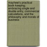 Mayhew's Practical Book-Keeping; Embracing Single and Double Entry, Commercial Calculations, and the Philosophy and Morals of Business door Ira Mayhew