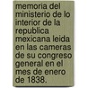 Memoria del Ministerio de lo Interior de la Republica Mexicana leida en las cameras de su Congreso General en el mes de Enero de 1838. door Onbekend