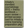 Milady's Standard Cosmetology 2012 + Theory Workbook + Exam Review + Printed Access Card for Milady U Online Licensing Preparation Pkg door Milady Milady