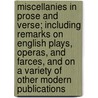 Miscellanies in Prose and Verse; Including Remarks on English Plays, Operas, and Farces, and on a Variety of Other Modern Publications door Lord Francis Garden Gardenstone