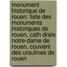 Monument Historique de Rouen: Liste Des Monuments Historiques de Rouen, Cath Drale Notre-Dame de Rouen, Couvent Des Ursulines de Rouen door Source Wikipedia