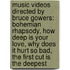 Music Videos Directed by Bruce Gowers: Bohemian Rhapsody, How Deep Is Your Love, Why Does It Hurt So Bad, the First Cut Is the Deepest