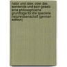 Natur Und Idee: Oder Das Werdende Und Sein Gesetz. Eine Philosophische Grundlage Für Die Specielle Naturwissenschaft (German Edition) by Gustav Carus Carl