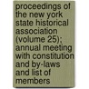 Proceedings of the New York State Historical Association (Volume 25); Annual Meeting with Constitution and By-Laws and List of Members by New York State Meeting