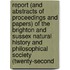 Report (And Abstracts of Proceedings and Papers) of the Brighton and Sussex Natural History and Philosophical Society (Twenty-Second