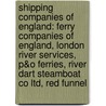 Shipping Companies of England: Ferry Companies of England, London River Services, P&O Ferries, River Dart Steamboat Co Ltd, Red Funnel by Books Llc