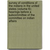 Survey of Conditions of the Indians in the United States (Volume 6); Hearings Before a Subcommittee of the Committee on Indian Affairs by United States. Congress. Affairs
