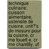 Technique Culinaire: Cuisson Alimentaire, Ustensile de Cuisine, Unit?'s de Mesure Pour La Cuisine, Cr Me Fouett E, Cr Me Chantilly, Uf