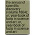 The Annual Of Scientific Discovery (Volume 1864); Or, Year-Book Of Facts In Science And Art. Or, Year-Book Of Facts In Science And Art