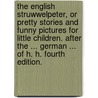 The English Struwwelpeter, or pretty stories and funny pictures for little children. After the ... German ... of H. H. Fourth edition. door Heinrich Hoffmann