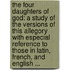 The Four Daughters Of God: A Study Of The Versions Of This Allegory With Especial Reference To Those In Latin, French, And English ...