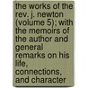 The Works Of The Rev. J. Newton (volume 5); With The Memoirs Of The Author And General Remarks On His Life, Connections, And Character door John Newton