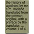 The history of Agathon, by Mr. C.M. Wieland. Translated from the German original, with a preface by the translator. ...  Volume 1 of 4