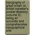 Topography of Great Britain Or, British Traveller's Pocket Directory (Volume 3); Being an Accurate and Comprehensive Topographical And