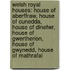 Welsh Royal Houses: House of Aberffraw, House of Cunedda, House of Dinefwr, House of Gwertherion, House of Gwynedd, House of Mathrafal