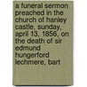 a Funeral Sermon Preached in the Church of Hanley Castle, Sunday, April 13, 1856, on the Death of Sir Edmund Hungerford Lechmere, Bart door John Ryle Wood