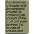 the Chronicles of Enguerrand De Monstrelet (Volume 4); Containing an Account of the Cruel Civil Wars Between the Houses of Orleans And