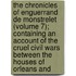 the Chronicles of Enguerrand De Monstrelet (Volume 7); Containing an Account of the Cruel Civil Wars Between the Houses of Orleans And