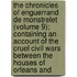 the Chronicles of Enguerrand De Monstrelet (Volume 9); Containing an Account of the Cruel Civil Wars Between the Houses of Orleans And