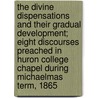 the Divine Dispensations and Their Gradual Development; Eight Discourses Preached in Huron College Chapel During Michaelmas Term, 1865 door Hellmuth