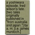 A Yoshiwara Episode. Fred Wilson's Fate. [Two tales originally published in "From Australia and Japan."] By A. M. [i.e. James Murdoch.]