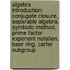 Algebra Introduction: Conjugate Closure, Separable Algebra, Symbolic Method, Prime Factor Exponent Notation, Baer Ring, Carter Subgroup