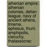 Athenian Empire: Athenian Colonies, Delian League, Navy Of Ancient Athens, Trireme, Ephesus, Thurii, Amphipolis, Cleruchy, Thalassocrac door Source Wikipedia