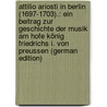 Attilio Ariosti in Berlin (1697-1703).: Ein Beitrag Zur Geschichte Der Musik Am Hofe König Friedrichs I. Von Preussen (German Edition) door Leopold Ebert Alfred