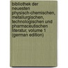 Bibliothek Der Neuesten Physisch-Chemischen, Metallurgischen, Technologischen Und Pharmaceutischen Literatur, Volume 1 (German Edition) door Friedrich Hermbstädt Sigismund