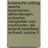 Botanische Zeitung Welche Recensionen: Abhandlungen, Aufsaetze, Neiugkeiten Und Nachrichten, Die Botanik Betreffend, Enthaelt, Volume 3 door Onbekend